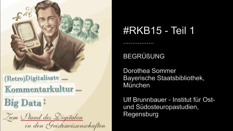 #RKB15: (Retro)Digitalisate – Kommentarkultur – Big Data: Zum Stand des Digitalen in den Geisteswissenschaften 
Begrüßung und Panel 1