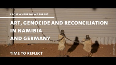 From Where Do We Speak? Art, Genocide and Reconciliation in Namibia and Germany – Time to Reflect