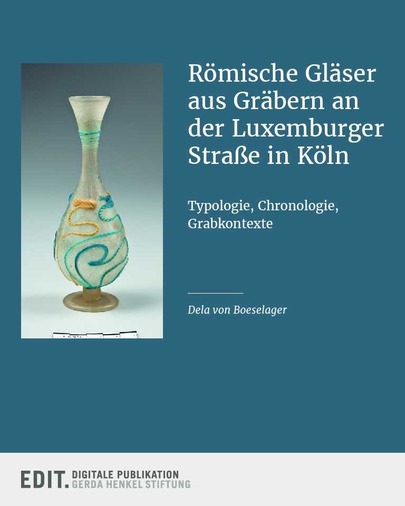 Römische Gläser aus Gräbern an der Luxemburger Straße in Köln. Typologie, Chronologie, Grabkontexte
