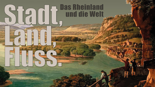 Stadt, Land, Fluss. Das Rheinland und die Welt