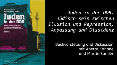 "Juden in der DDR. Jüdisch sein zwischen Illusion und Repression, Anpassung und Dissidenz"