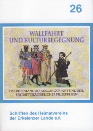 Wallfahrt und Kulturbegegnung. Das Rheinland als Ausgangspunkt und Ziel spätmittelalterlicher Pilgerreisen 