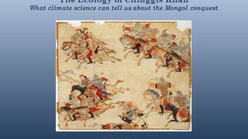 Nicola Di Cosmo, Princeton: The Ecology of Chinggis Khan - What climate science can tell us about the Mongol conquest