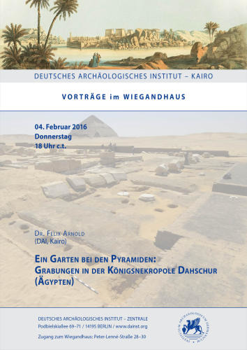 Vortrag von Dr. Felix Arnold: "Ein Garten bei den Pyramiden: Grabungen in der Königsnekropole Dahschur (Ägypten)"