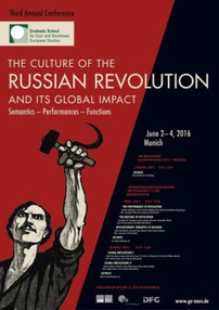 Third Annual Conference of the Graduate School for East and Southeast European Studies "The Culture of the Russian Revolution and Its Global Impact: Semantics – Performances – Functions"