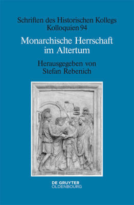Neuerscheinung in der Reihe "Schriften des Historischen Kollegs. Kolloquien": Monarchische Herrschaft im Altertum