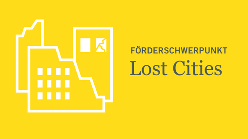 Förderschwerpunkt "Lost Cities. Wahrnehmung von und Leben mit verlassenen Städten in den Kulturen der Welt"