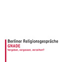 Berliner Religionsgespräche | GNADE - vergeben, vergessen, verzeihen?