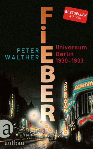 Fieber: Universum Berlin 1930 - 1933
Lesung und Gespräch mit Dr. Peter Walther