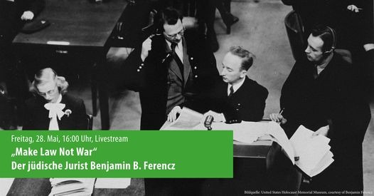„Make Law Not War“: Der jüdische Jurist Benjamin B. Ferencz