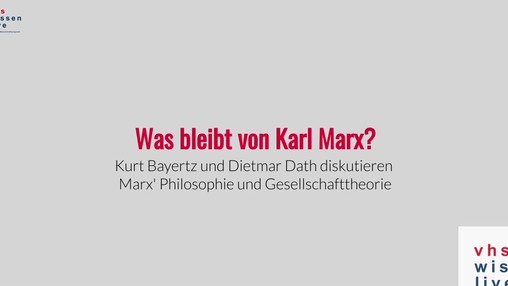 Was bleibt von Karl Marx? Marx' Philosophie und Gesellschaftstheorie
