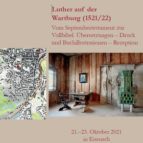 Tagung "Luther auf der Wartburg (1521/22). Vom Septembertestament zur Vollbibel. Übersetzungen – Druck und Buchillustrationen – Rezeption"